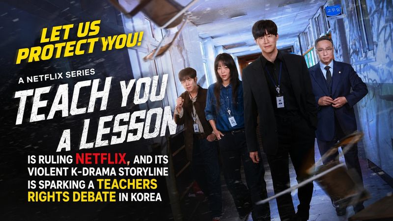Teach You a Lesson is ruling Netflix, and its violent K-drama storyline is sparking a teachers rights debate in Korea